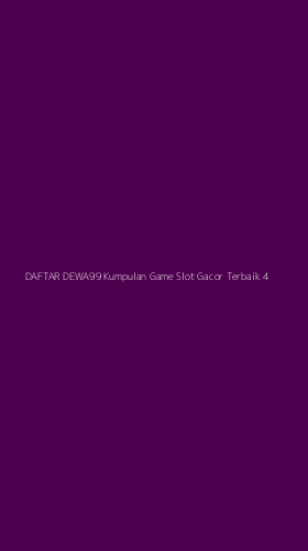 Tampilan Antarmuka Aplikasi Daftar Dewa99 Kumpulan Game Slot Gacor Terbaik - 4