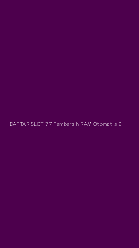 Tampilan Antarmuka Aplikasi Daftar Slot 77 Pembersih Ram Otomatis - 2