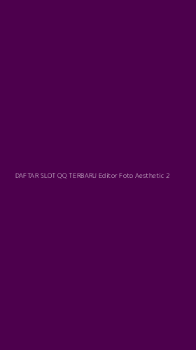 Tampilan Antarmuka Aplikasi Daftar Slot Qq Terbaru Editor Foto Aesthetic - 2