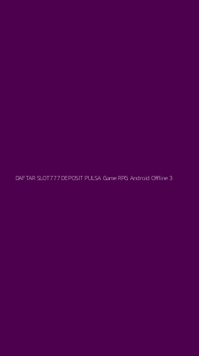 Tampilan Antarmuka Aplikasi Daftar Slot777 Deposit Pulsa Game Rpg Android Offline - 3