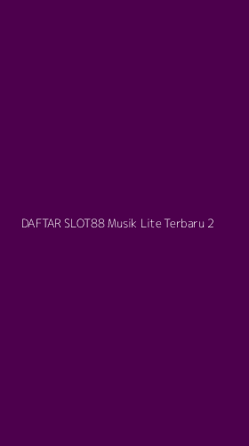 Tampilan Antarmuka Aplikasi Daftar Slot88 Musik Lite Terbaru - 2