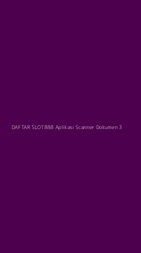 Tampilan Antarmuka Aplikasi Daftar Slot888 Aplikasi Scanner Dokumen - 3