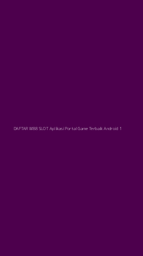 Tampilan Antarmuka Aplikasi Daftar W88 Slot Aplikasi Portal Game Terbaik Android - 1