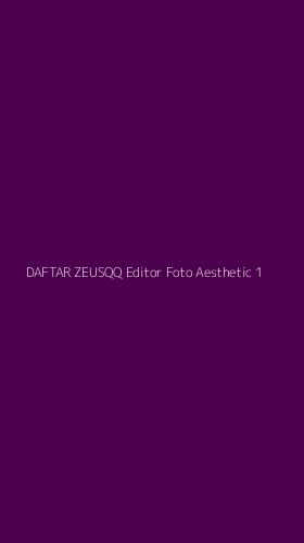 Tampilan Antarmuka Aplikasi Daftar Zeusqq Editor Foto Aesthetic - 1