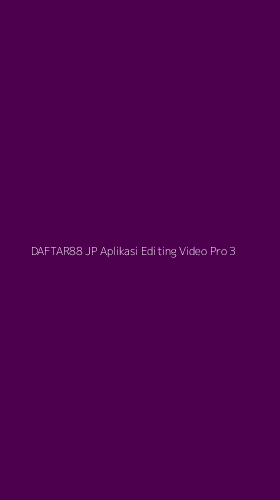 Tampilan Antarmuka Aplikasi Daftar88 Jp Aplikasi Editing Video Pro - 3