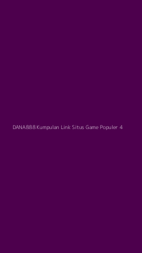 Tampilan Antarmuka Aplikasi Dana888 Kumpulan Link Situs Game Populer - 4