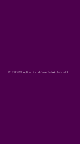 Tampilan Antarmuka Aplikasi Dc338 Slot Aplikasi Portal Game Terbaik Android - 3