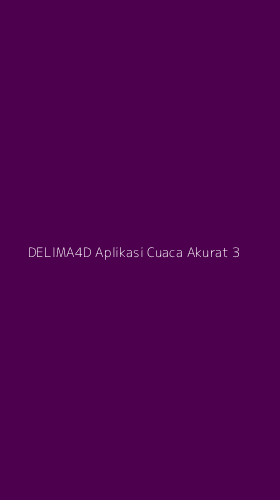 Tampilan Antarmuka Aplikasi Delima4d Aplikasi Cuaca Akurat - 3