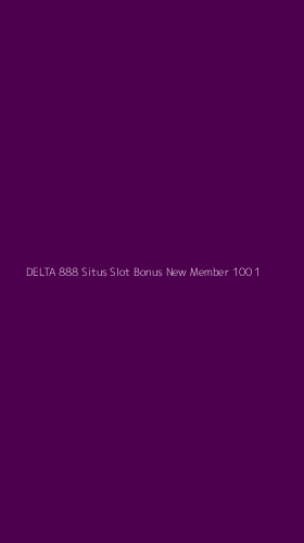 Tampilan Antarmuka Aplikasi Delta 888 Situs Slot Bonus New Member 100 - 1