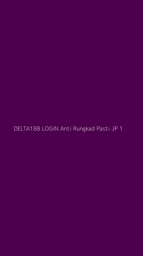 Tampilan Antarmuka Aplikasi Delta188 Login Anti Rungkad Pasti Jp - 1