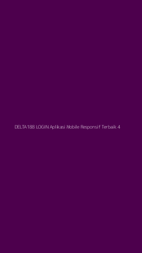 Tampilan Antarmuka Aplikasi Delta188 Login Aplikasi Mobile Responsif Terbaik - 4