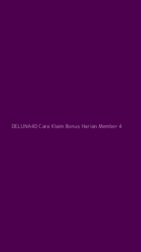 Tampilan Antarmuka Aplikasi Deluna4d Cara Klaim Bonus Harian Member - 4