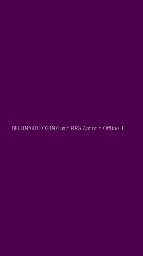 Tampilan Antarmuka Aplikasi Deluna4d Login Game Rpg Android Offline - 1