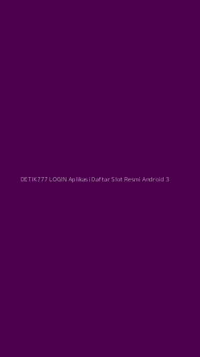 Tampilan Antarmuka Aplikasi Detik777 Login Aplikasi Daftar Slot Resmi Android - 3