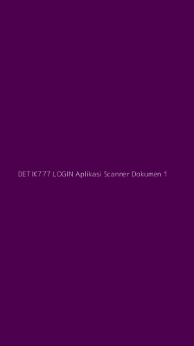 Tampilan Antarmuka Aplikasi Detik777 Login Aplikasi Scanner Dokumen - 1