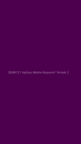 Tampilan Antarmuka Aplikasi Dewa121 Aplikasi Mobile Responsif Terbaik - 2