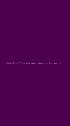 Tampilan Antarmuka Aplikasi Dewa123 Slot Cara Recovery Akun Lupa Password - 1