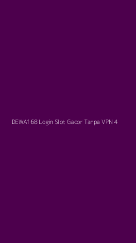 Tampilan Antarmuka Aplikasi Dewa168 Login Slot Gacor Tanpa Vpn - 4