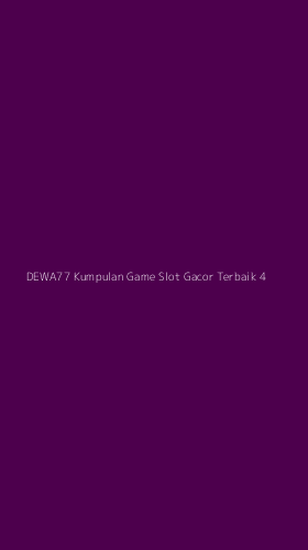 Tampilan Antarmuka Aplikasi Dewa77 Kumpulan Game Slot Gacor Terbaik - 4