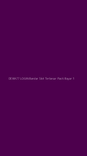 Tampilan Antarmuka Aplikasi Dewa77 Login Bandar Slot Terbesar Pasti Bayar - 1