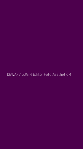 Tampilan Antarmuka Aplikasi Dewa77 Login Editor Foto Aesthetic - 4