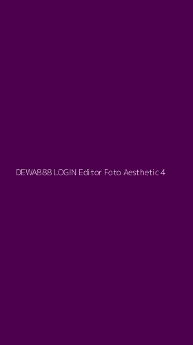 Tampilan Antarmuka Aplikasi Dewa888 Login Editor Foto Aesthetic - 4