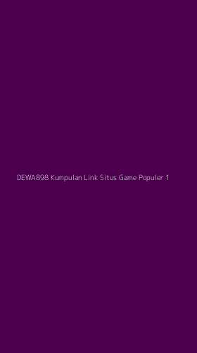 Tampilan Antarmuka Aplikasi Dewa898 Kumpulan Link Situs Game Populer - 1