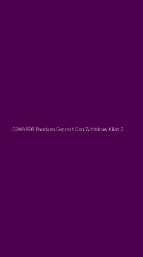 Tampilan Antarmuka Aplikasi Dewa898 Panduan Deposit Dan Withdraw Kilat - 2