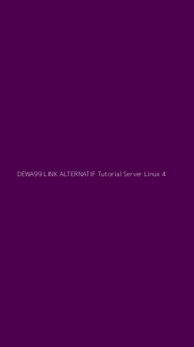 Tampilan Antarmuka Aplikasi Dewa99 Link Alternatif Tutorial Server Linux - 4