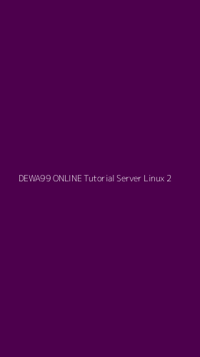 Tampilan Antarmuka Aplikasi Dewa99 Online Tutorial Server Linux - 2