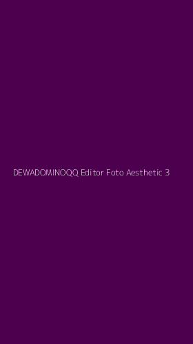 Tampilan Antarmuka Aplikasi Dewadominoqq Editor Foto Aesthetic - 3