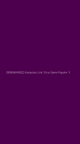 Tampilan Antarmuka Aplikasi Dewamainqq Kumpulan Link Situs Game Populer - 3
