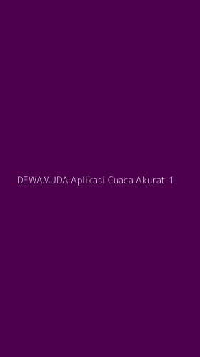 Tampilan Antarmuka Aplikasi Dewamuda Aplikasi Cuaca Akurat - 1