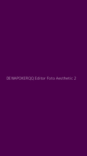 Tampilan Antarmuka Aplikasi Dewapokerqq Editor Foto Aesthetic - 2