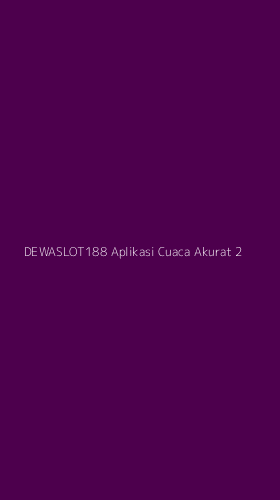 Tampilan Antarmuka Aplikasi Dewaslot188 Aplikasi Cuaca Akurat - 2