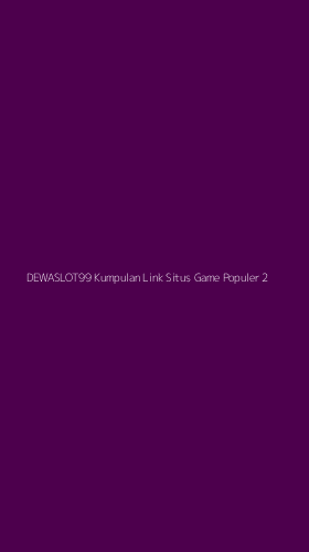 Tampilan Antarmuka Aplikasi Dewaslot99 Kumpulan Link Situs Game Populer - 2