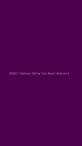Tampilan Antarmuka Aplikasi Dewi77 Aplikasi Daftar Slot Resmi Android - 4