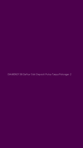 Tampilan Antarmuka Aplikasi Diamond138 Daftar Slot Deposit Pulsa Tanpa Potongan - 2