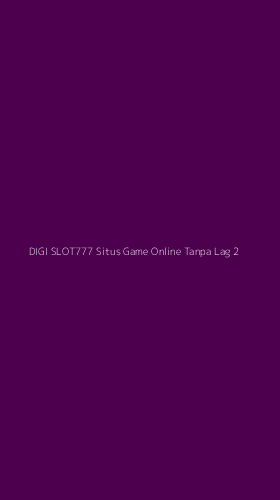 Tampilan Antarmuka Aplikasi Digi Slot777 Situs Game Online Tanpa Lag - 2