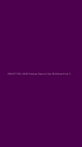 Tampilan Antarmuka Aplikasi Dinasti138 Login Panduan Deposit Dan Withdraw Kilat - 3