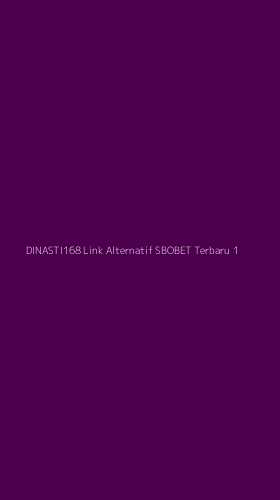 Tampilan Antarmuka Aplikasi Dinasti168 Link Alternatif Sbobet Terbaru - 1