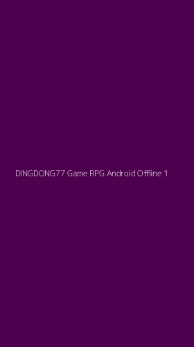 Tampilan Antarmuka Aplikasi Dingdong77 Game Rpg Android Offline - 1