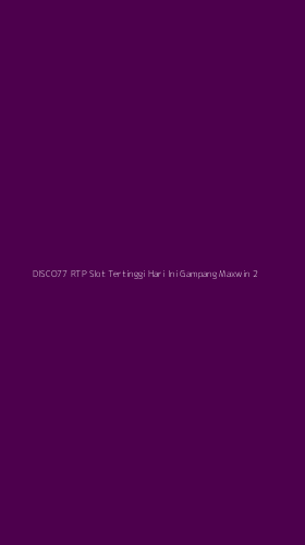 Tampilan Antarmuka Aplikasi Disco77 Rtp Slot Tertinggi Hari Ini Gampang Maxwin - 2