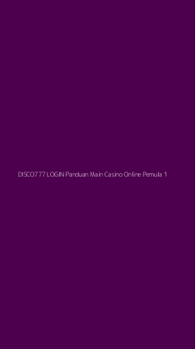 Tampilan Antarmuka Aplikasi Disco777 Login Panduan Main Casino Online Pemula - 1