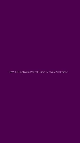 Tampilan Antarmuka Aplikasi Diva138 Aplikasi Portal Game Terbaik Android - 2
