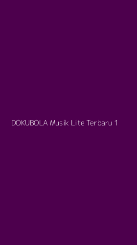 Tampilan Antarmuka Aplikasi Dokubola Musik Lite Terbaru - 1