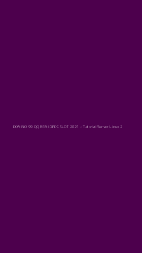 Tampilan Antarmuka Aplikasi DOMINO 99 QQ REMI DFDC SLOT 2021 - Tutorial Server Linux - 2