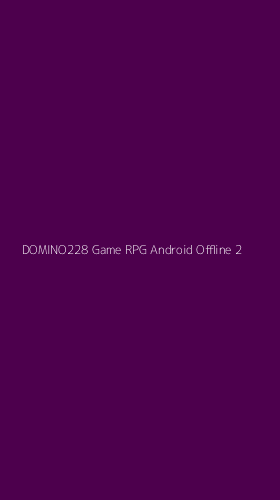 Tampilan Antarmuka Aplikasi Domino228 Game Rpg Android Offline - 2