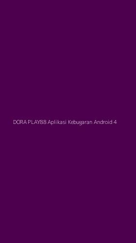 Tampilan Antarmuka Aplikasi Dora Play88 Aplikasi Kebugaran Android - 4