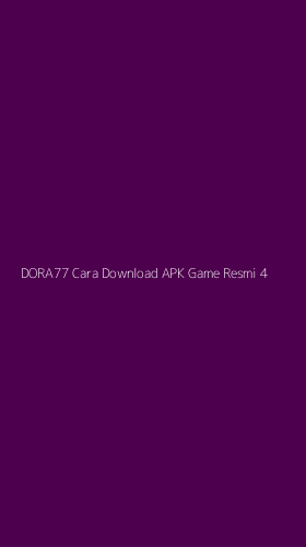 Tampilan Antarmuka Aplikasi Dora77 Cara Download Apk Game Resmi - 4